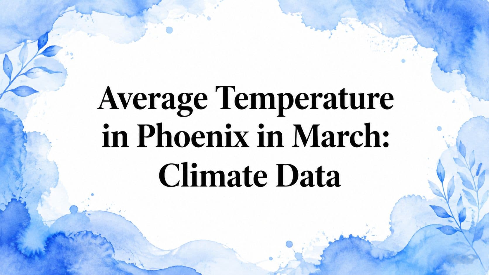 Average Temperature in Phoenix in March: Climate Data