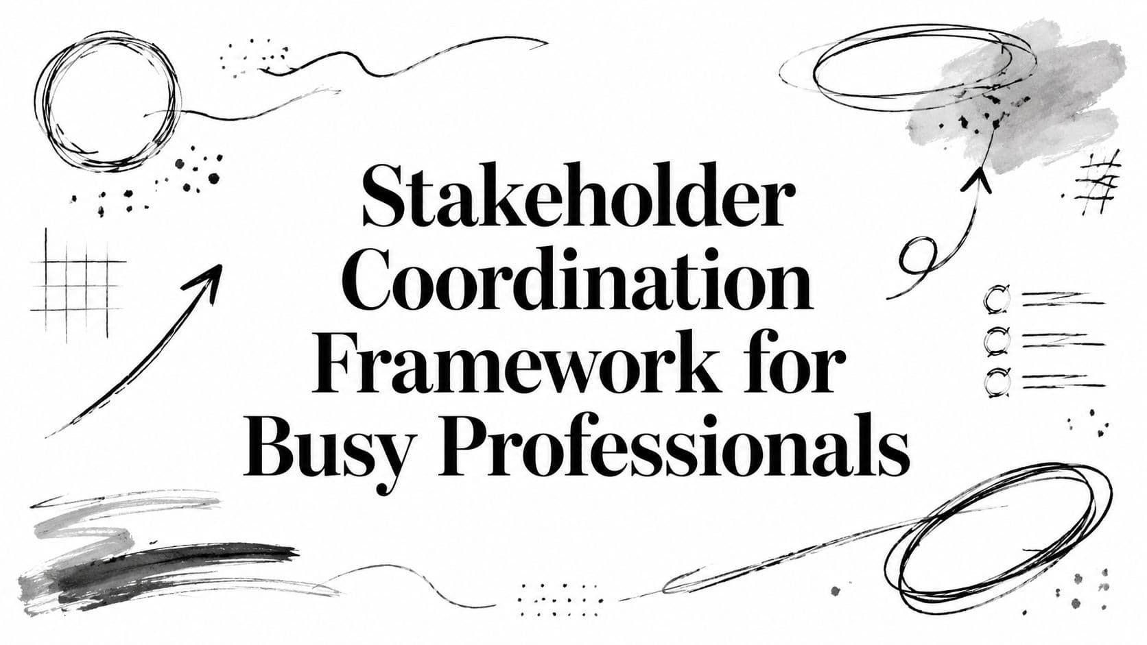 Stakeholder Coordination Framework for Busy Professionals