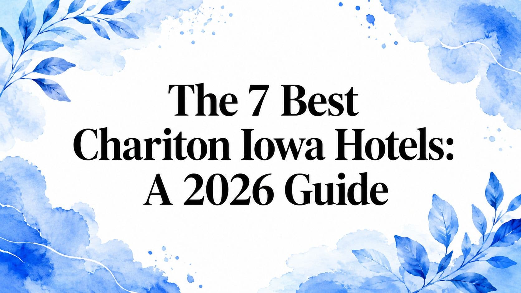 The 7 Best Chariton Iowa Hotels: A 2026 Guide