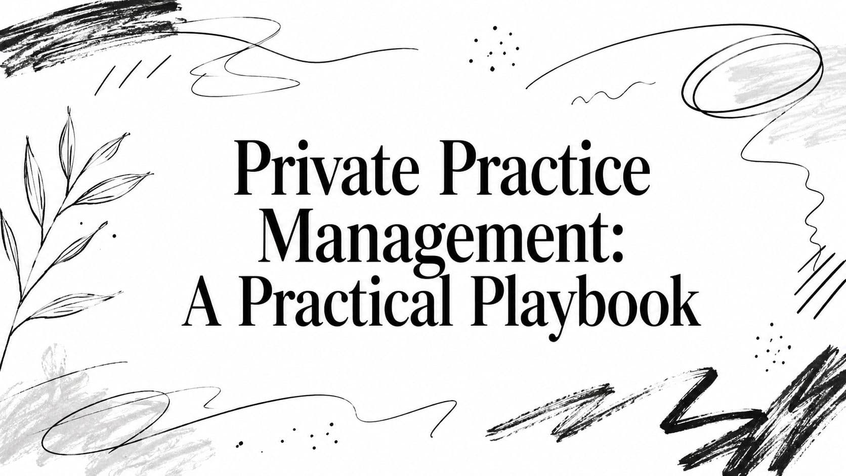 Private Practice Management: A Practical Playbook