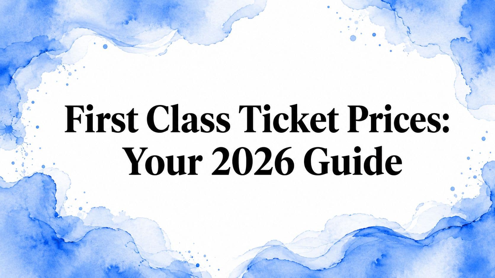 First Class Ticket Prices: Your 2026 Guide