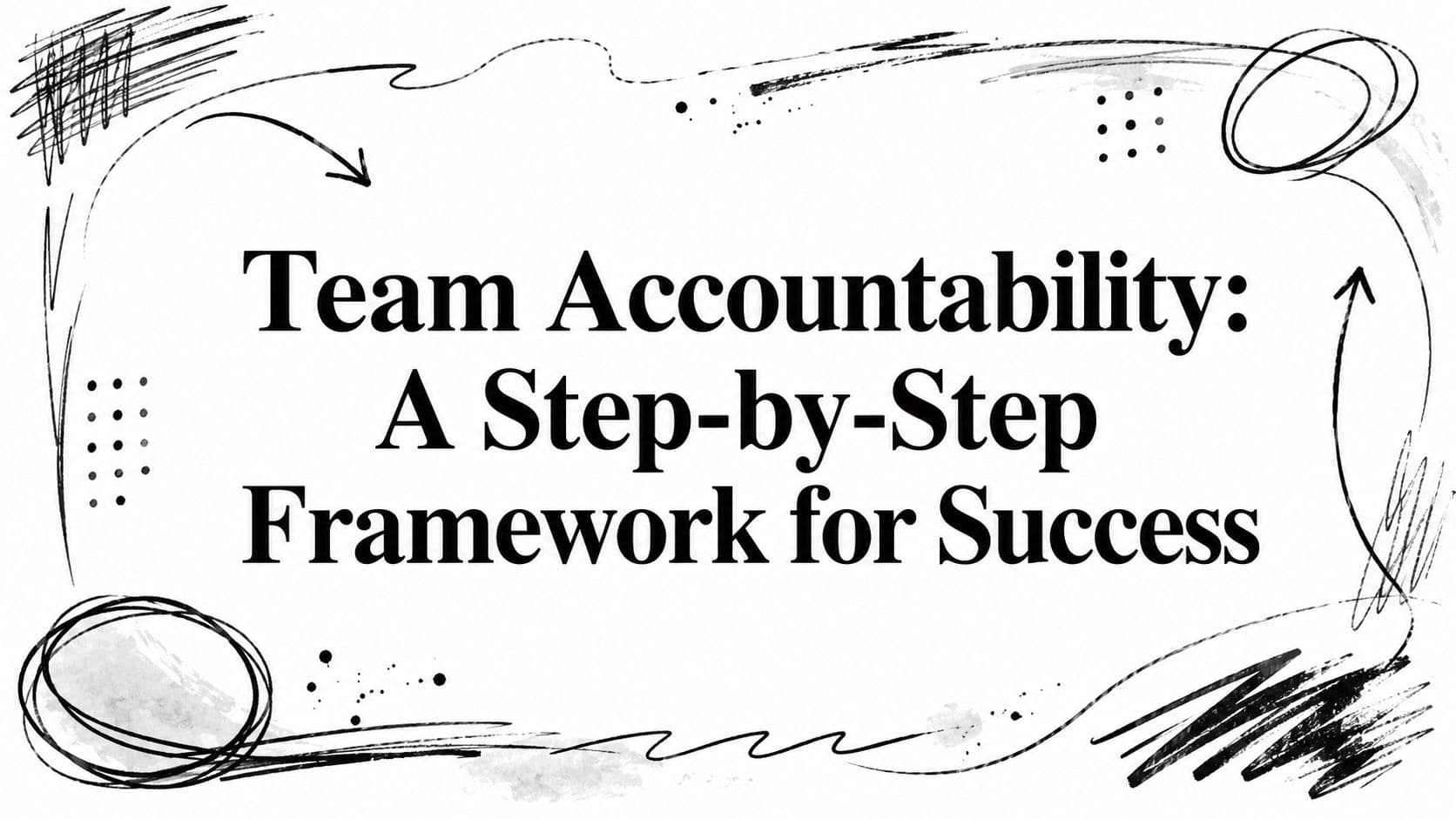 Team Accountability: A Step-by-Step Framework for Success