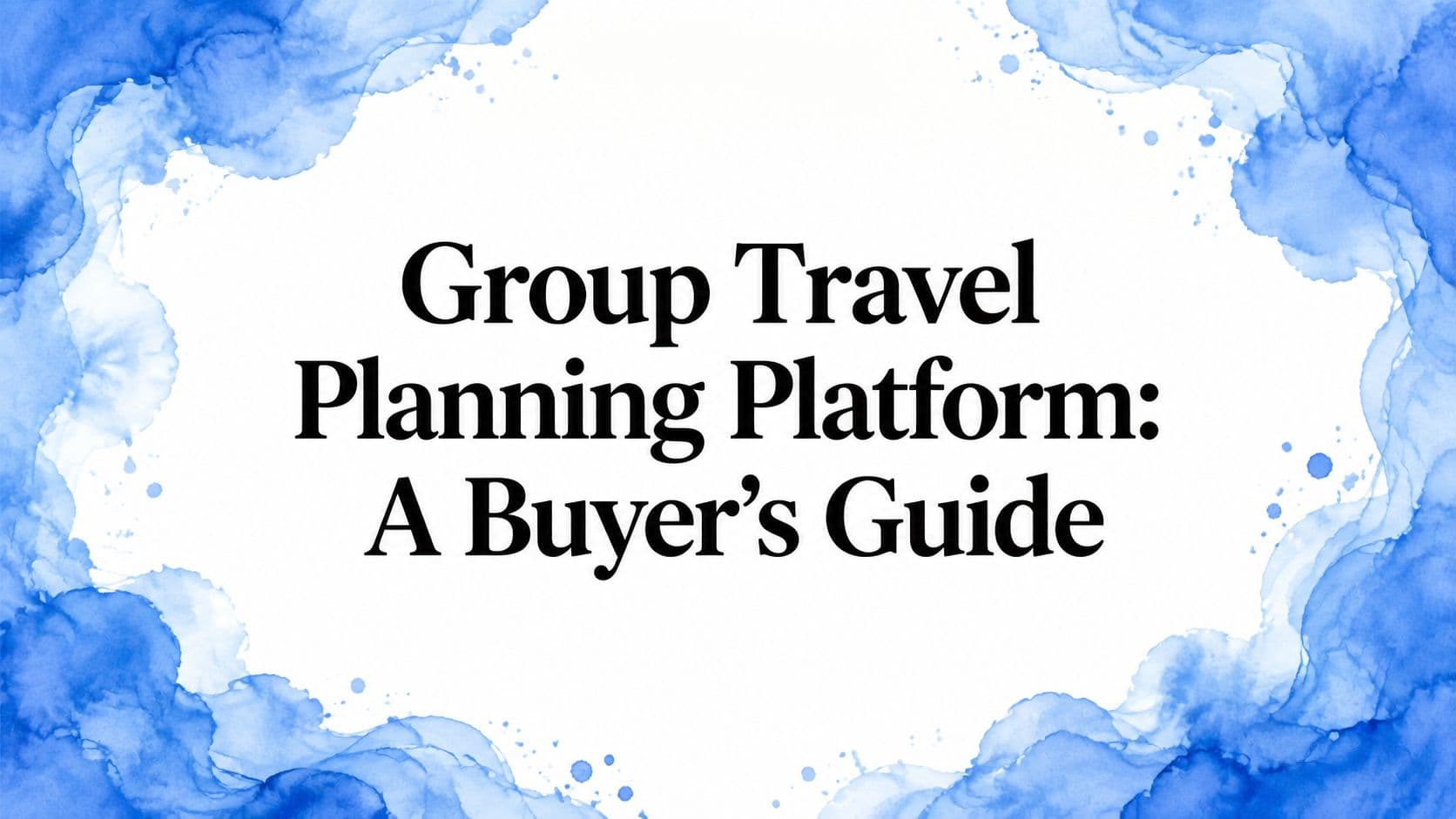 Group Travel Planning Platform: A Buyer's Guide